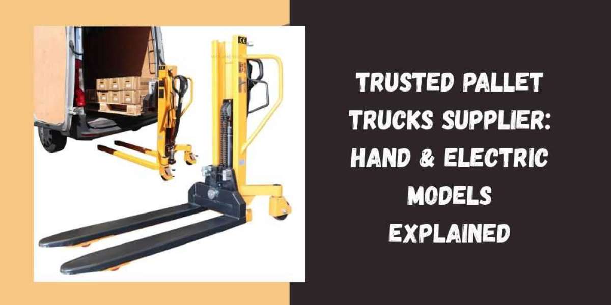Trusted Pallet Trucks Supplier: Hand & Electric Models Explained