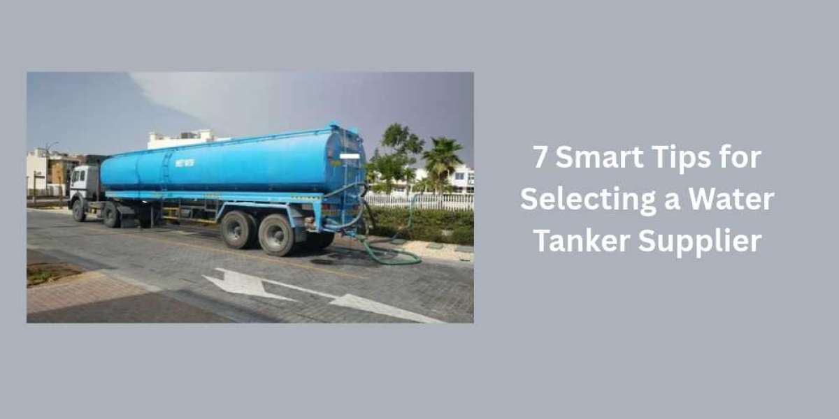 7 Smart Tips for Selecting a Water Tanker Supplier