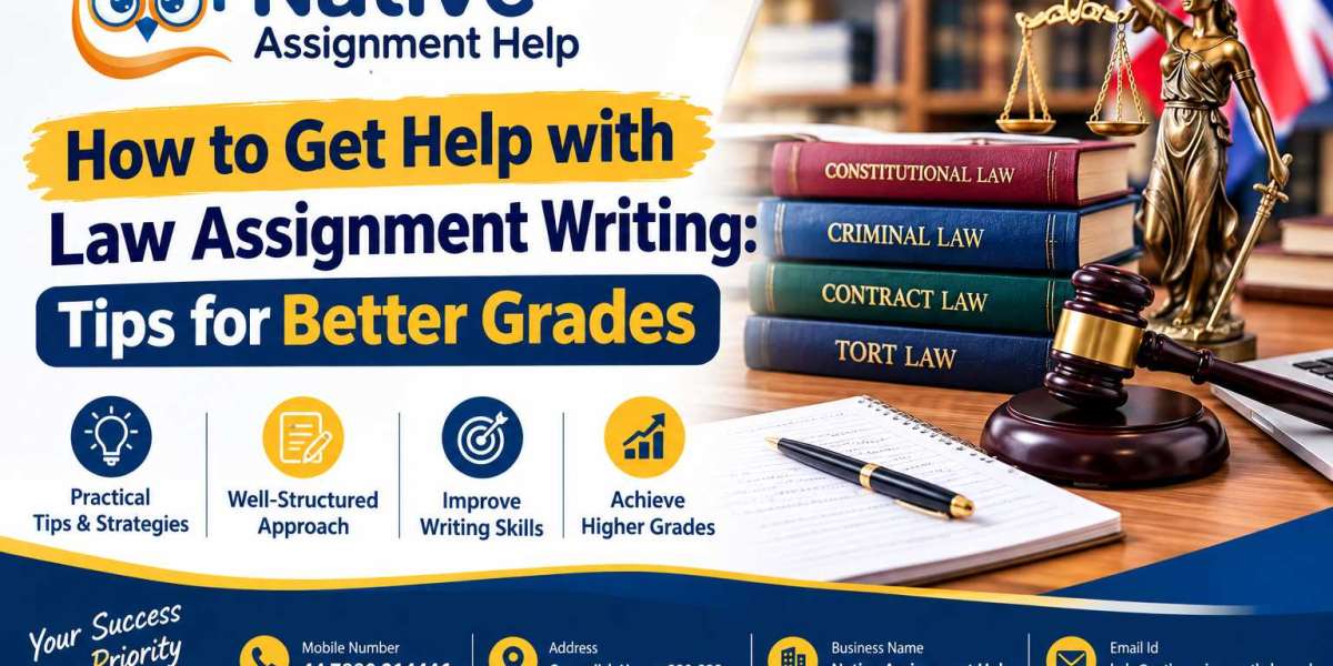 How to Get Help with Law Assignment Writing: Tips for Better Grades