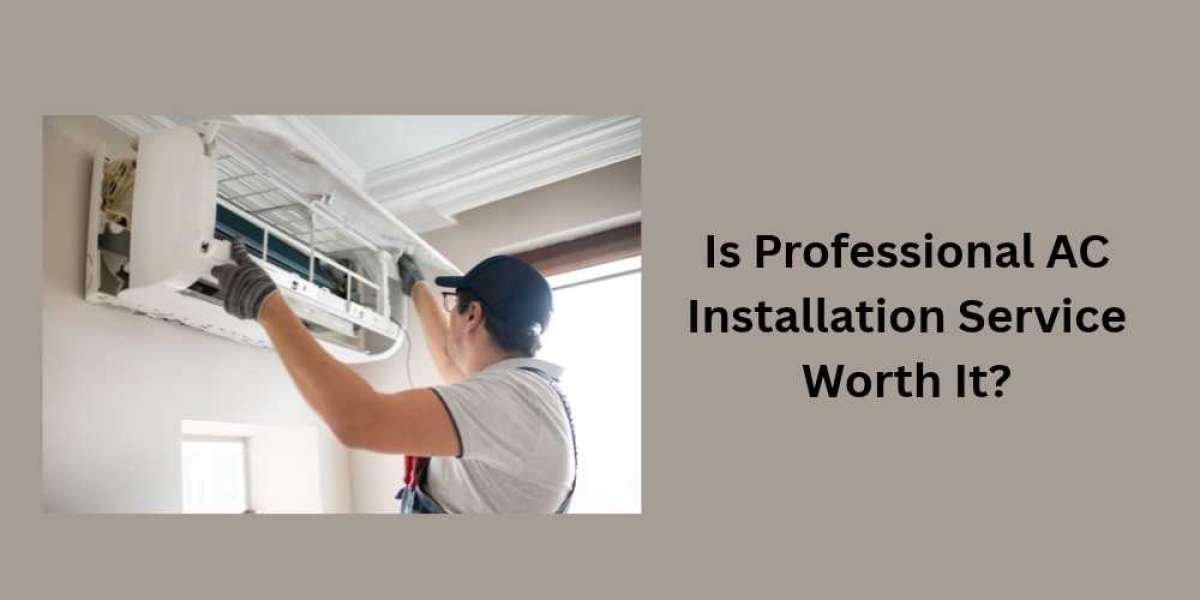 Is Professional AC Installation Service Worth It?