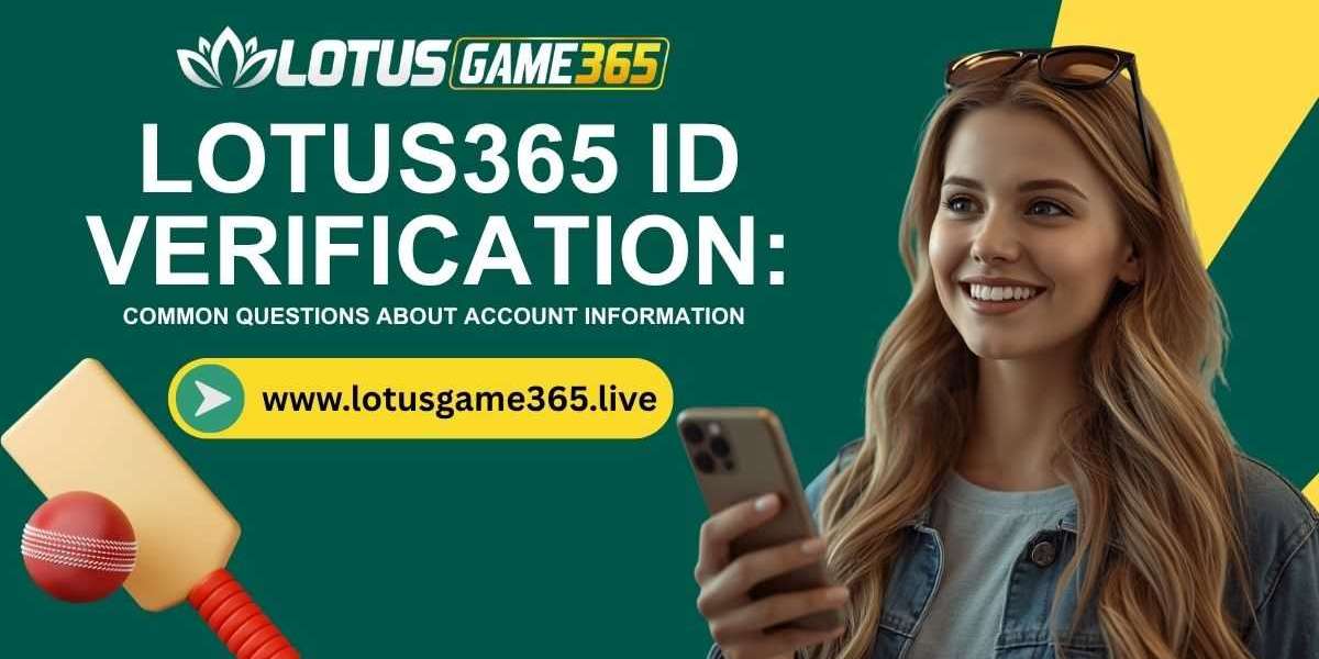 Lotus365 ID Verification: Common Questions About Account Information
