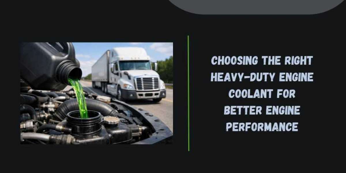 Choosing the Right Heavy-Duty Engine Coolant for Better Engine Performance
