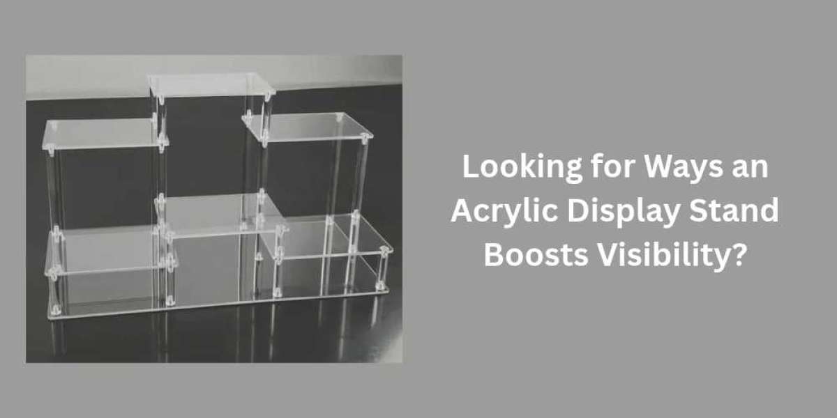 Looking for Ways an Acrylic Display Stand Boosts Visibility?